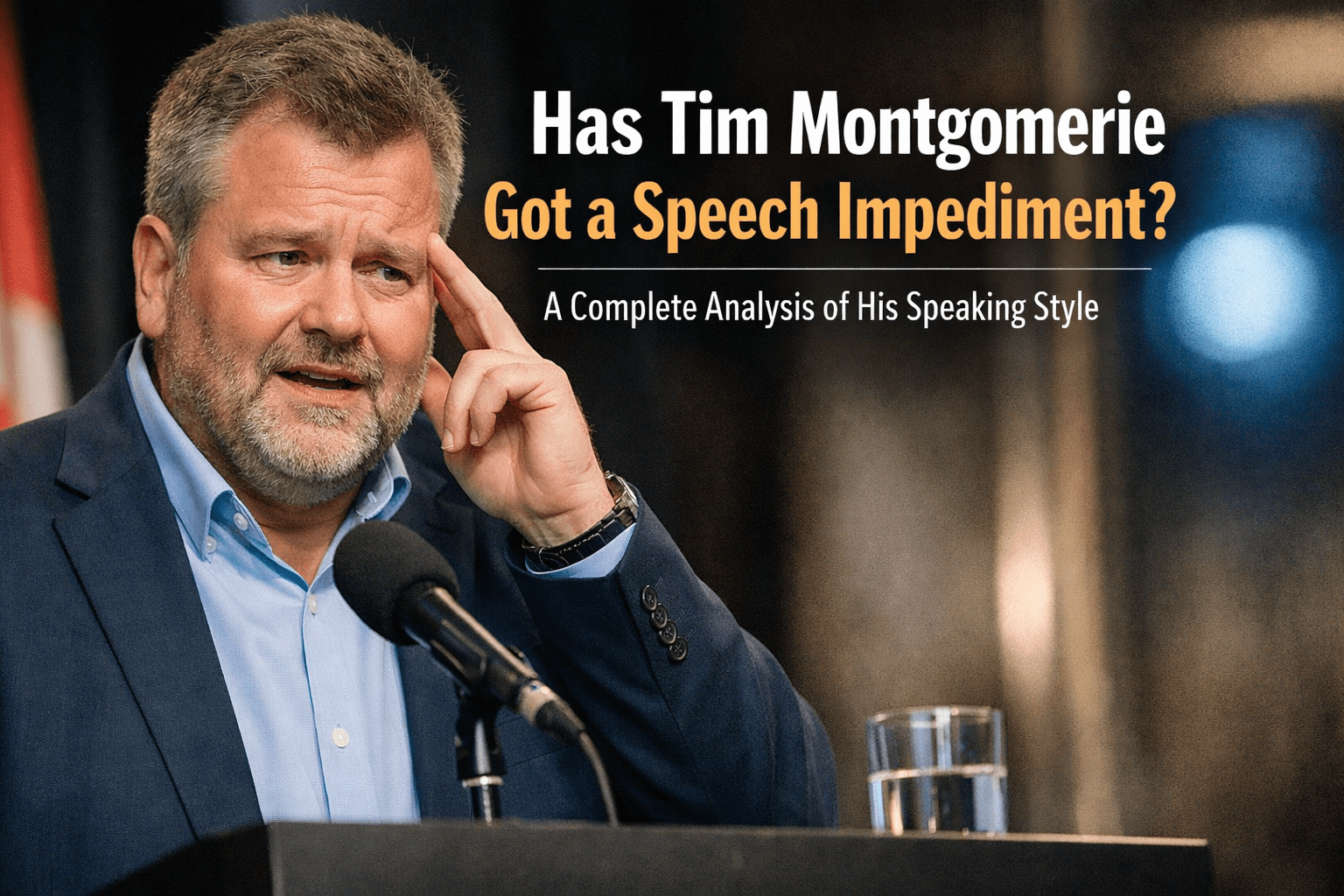 Has Tim Montgomerie Got a Speech Impediment? A Complete Analysis of His Speaking Style